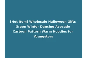[Hot Item] Wholesale Halloween Gifts Green Winter Dancing Avocado Cartoon Pattern Warm Hoodies for Youngsters