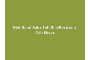 [Hot Item] Baby Soft Slip-Resistant Crib Shoes
