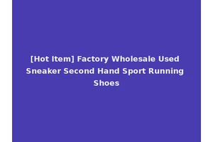 [Hot Item] Factory Wholesale Used Sneaker Second Hand Sport Running Shoes