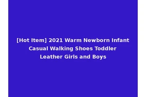 [Hot Item] 2021 Warm Newborn Infant Casual Walking Shoes Toddler Leather Girls and Boys