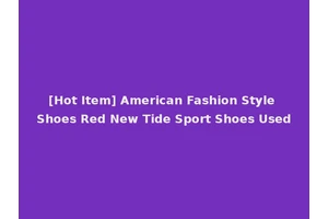 [Hot Item] American Fashion Style Shoes Red New Tide Sport Shoes Used