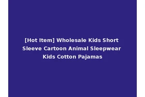 [Hot Item] Wholesale Kids Short Sleeve Cartoon Animal Sleepwear Kids Cotton Pajamas