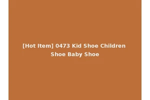 [Hot Item] 0473 Kid Shoe Children Shoe Baby Shoe