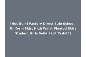 [Hot Item] Factory Direct Sale School Uniform Skirt High Waist Pleated Skirt Student Girls Solid Skirt Tssb052