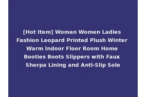 [Hot Item] Woman Women Ladies Fashion Leopard Printed Plush Winter Warm Indoor Floor Room Home Booties Boots Slippers with Faux Sherpa Lining and Anti-Slip Sole