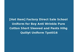[Hot Item] Factory Direct Sale School Uniform for Boy Anti Wrinkle Pure Cotton Short Sleeved and Pants Hihg Quiliyt Uniform Tpst016