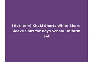 [Hot Item] Khaki Shorts White Short Sleeve Shirt for Boys School Uniform Set