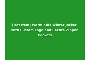 [Hot Item] Warm Kids Winter Jacket with Custom Logo and Secure Zipper Pockets
