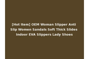 [Hot Item] OEM Woman Slipper Anti Slip Women Sandals Soft Thick Slides Indoor EVA Slippers Lady Shoes