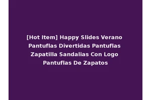 [Hot Item] Happy Slides Verano Pantuflas Divertidas Pantuflas Zapatilla Sandalias Con Logo Pantuflas De Zapatos
