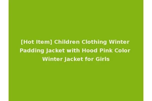 [Hot Item] Children Clothing Winter Padding Jacket with Hood Pink Color Winter Jacket for Girls