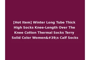 [Hot Item] Winter Long Tube Thick High Socks Knee-Length Over The Knee Cotton Thermal Socks Terry Solid Color Women's Calf Socks