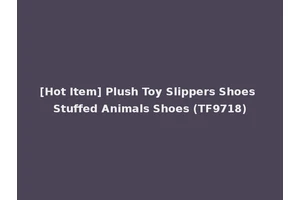 [Hot Item] Plush Toy Slippers Shoes Stuffed Animals Shoes (TF9718)