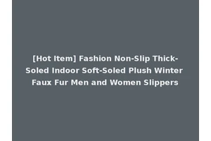 [Hot Item] Fashion Non-Slip Thick-Soled Indoor Soft-Soled Plush Winter Faux Fur Men and Women Slippers