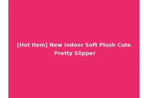 [Hot Item] New Indoor Soft Plush Cute Pretty Slipper