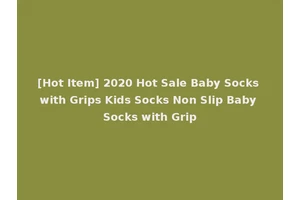[Hot Item] 2020 Hot Sale Baby Socks with Grips Kids Socks Non Slip Baby Socks with Grip