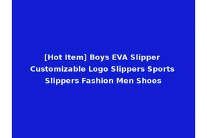 [Hot Item] Boys EVA Slipper Customizable Logo Slippers Sports Slippers Fashion Men Shoes