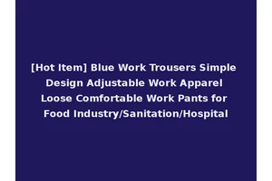 [Hot Item] Blue Work Trousers Simple Design Adjustable Work Apparel Loose Comfortable Work Pants for Food Industry/Sanitation/Hospital