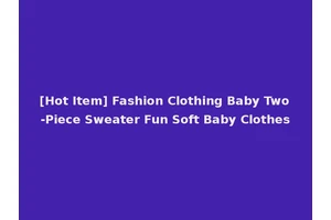 [Hot Item] Fashion Clothing Baby Two-Piece Sweater Fun Soft Baby Clothes