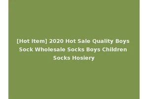 [Hot Item] 2020 Hot Sale Quality Boys Sock Wholesale Socks Boys Children Socks Hosiery