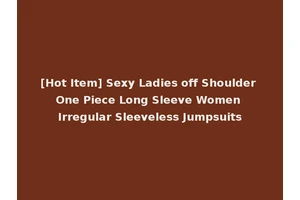 [Hot Item] Sexy Ladies off Shoulder One Piece Long Sleeve Women Irregular Sleeveless Jumpsuits
