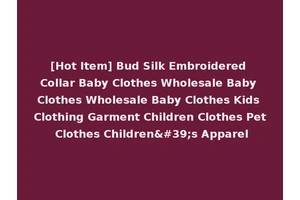 [Hot Item] Bud Silk Embroidered Collar Baby Clothes Wholesale Baby Clothes Wholesale Baby Clothes Kids Clothing Garment Children Clothes Pet Clothes Children's Apparel