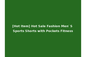[Hot Item] Hot Sale Fashion Men′ S Sports Shorts with Pockets Fitness