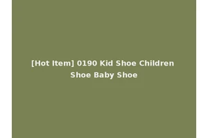 [Hot Item] 0190 Kid Shoe Children Shoe Baby Shoe