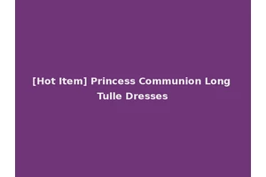 [Hot Item] Princess Communion Long Tulle Dresses