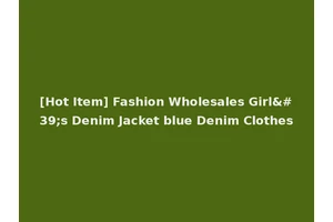 [Hot Item] Fashion Wholesales Girl's Denim Jacket blue Denim Clothes