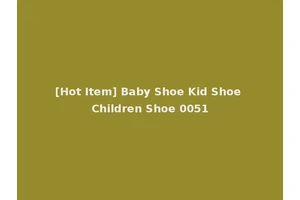 [Hot Item] Baby Shoe Kid Shoe Children Shoe 0051