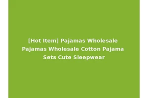 [Hot Item] Pajamas Wholesale Pajamas Wholesale Cotton Pajama Sets Cute Sleepwear