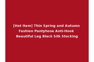 [Hot Item] Thin Spring and Autumn Fashion Pantyhose Anti-Hook Beautiful Leg Black Silk Stocking