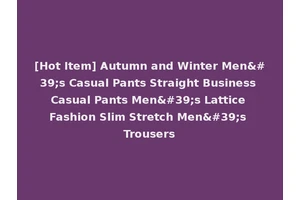 [Hot Item] Autumn and Winter Men's Casual Pants Straight Business Casual Pants Men's Lattice Fashion Slim Stretch Men's Trousers