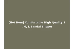 [Hot Item] Comfortable High Quality S, M, L Sandal Slipper
