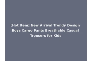 [Hot Item] New Arrival Trendy Design Boys Cargo Pants Breathable Casual Trousers for Kids