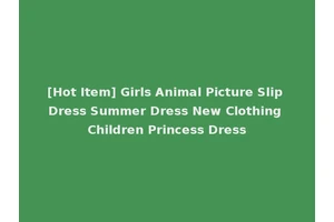 [Hot Item] Girls Animal Picture Slip Dress Summer Dress New Clothing Children Princess Dress