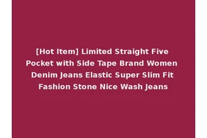 [Hot Item] Limited Straight Five Pocket with Side Tape Brand Women Denim Jeans Elastic Super Slim Fit Fashion Stone Nice Wash Jeans