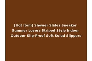 [Hot Item] Shower Slides Sneaker Summer Lovers Striped Style Indoor Outdoor Slip-Proof Soft Soled Slippers