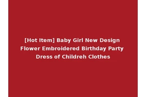 [Hot Item] Baby Girl New Design Flower Embroidered Birthday Party Dress of Childreh Clothes