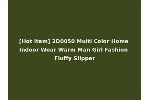[Hot Item] 2D0050 Multi Color Home Indoor Wear Warm Man Girl Fashion Fluffy Slipper