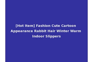 [Hot Item] Fashion Cute Cartoon Appearance Rabbit Hair Winter Warm Indoor Slippers