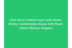 [Hot Item] Custom Logo Lady Shoes Winter Comfortable House Soft Plush Indoor Women Slippers