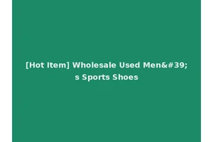 [Hot Item] Wholesale Used Men's Sports Shoes