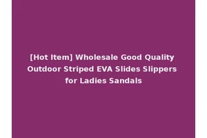 [Hot Item] Wholesale Good Quality Outdoor Striped EVA Slides Slippers for Ladies Sandals