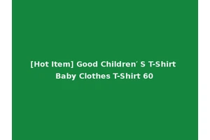 [Hot Item] Good Children′ S T-Shirt Baby Clothes T-Shirt 60
