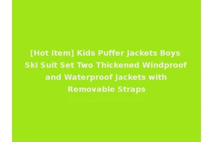 [Hot Item] Kids Puffer Jackets Boys Ski Suit Set Two Thickened Windproof and Waterproof Jackets with Removable Straps