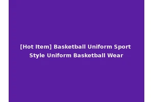 [Hot Item] Basketball Uniform Sport Style Uniform Basketball Wear