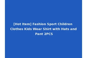[Hot Item] Fashion Sport Children Clothes Kids Wear Shirt with Hats and Pant 2PCS