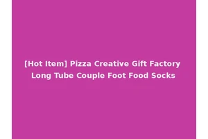 [Hot Item] Pizza Creative Gift Factory Long Tube Couple Foot Food Socks